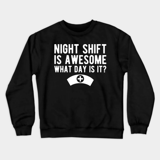 Nurse - Night shift is awesome what day is it? Crewneck Sweatshirt by KC Happy Shop